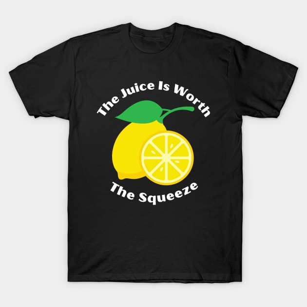 The Juice Is Worth The Squeeze T-Shirt by MtWoodson